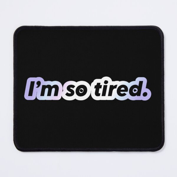 Item preview, Im so tired. | Short Phrase Quote | Shiny designed and sold by YvaineDesign.