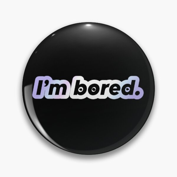 Item preview, Im bored. | Short Phrase Quote | Shiny designed and sold by YvaineDesign.
