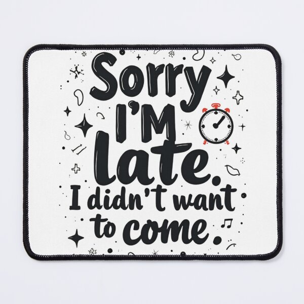 Item preview, Sorry I’m Late. I Didn’t Want to Come – Sarcastically Quote T-Shirt designed and sold by Best DXG .