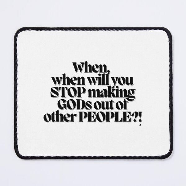Item preview, When, when will you STOP making GODs out of other PEOPLE! designed and sold by Finds.