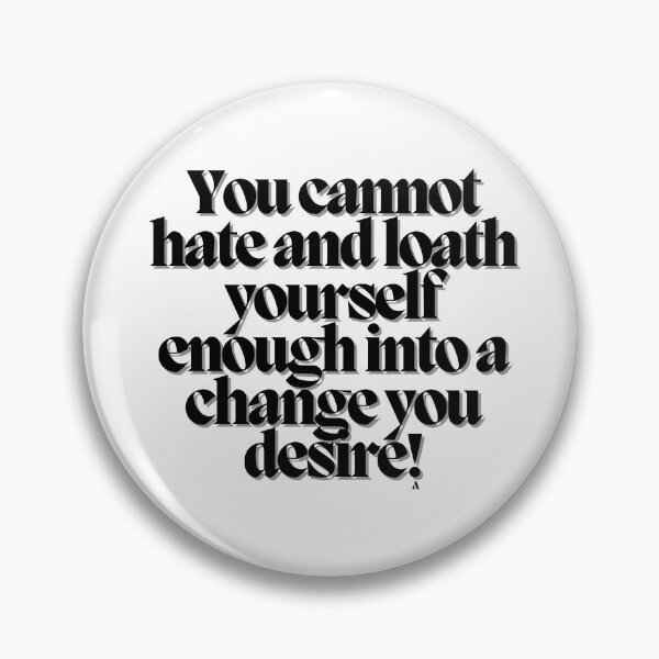 Item preview, You cannot hate and loath yourself enough into a change you desire! designed and sold by Finds.