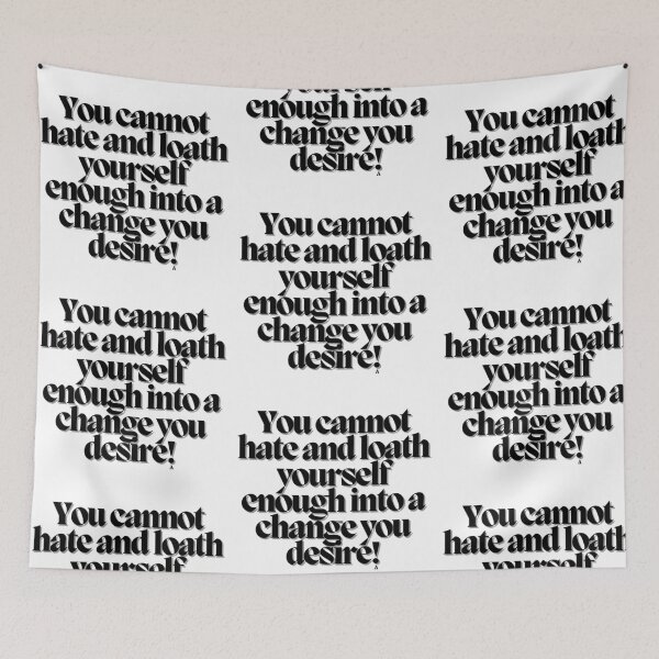 Item preview, You cannot hate and loath yourself enough into a change you desire! designed and sold by Finds.