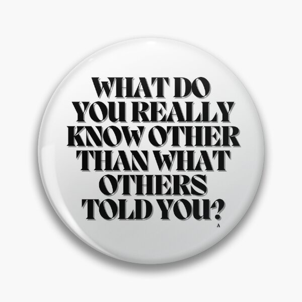 Item preview, What do you really know other than what others told you. designed and sold by Finds.
