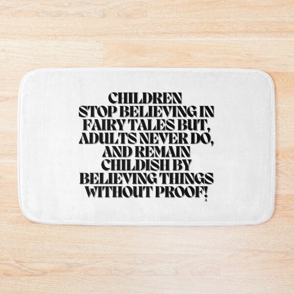 Item preview, Children  stop believing in fairy tales but, adults never do, and remain childish by believing things without proof! designed and sold by Finds.