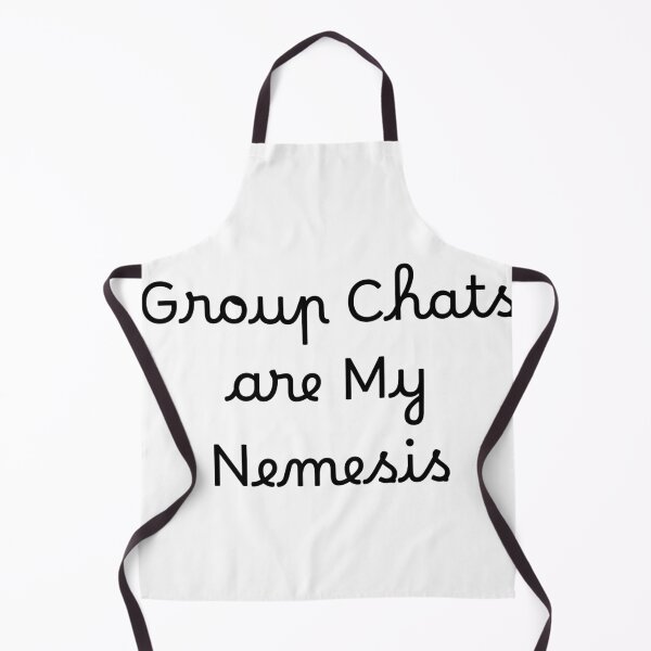 Item preview, Group Chats are My Nemesis designed and sold by Ninjacatoff.