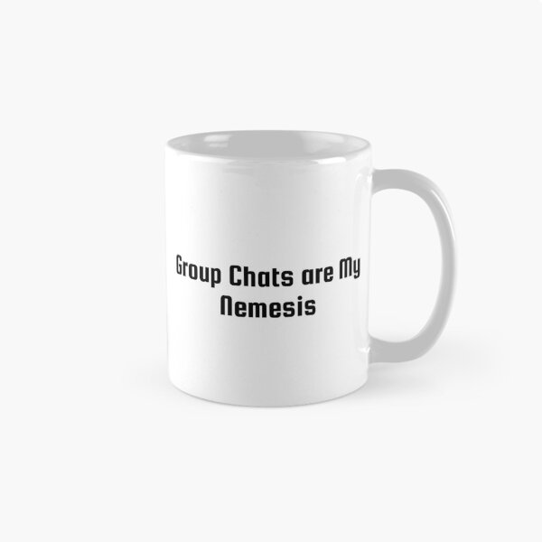 Item preview, Group Chats are My Nemesis designed and sold by Ninjacatoff.