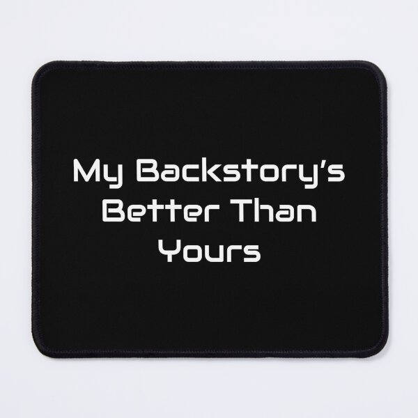 Item preview, My Backstory’s Better Than Yours – Funny TTRPG Fantasy Quote designed and sold by GameLore.