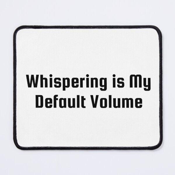 Item preview, Whispering is My Default Volume designed and sold by Ninjacatoff.