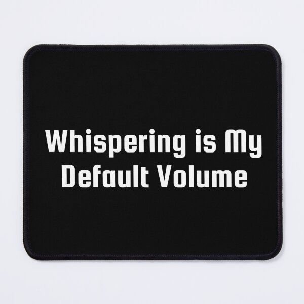 Item preview, Whispering is My Default Volume designed and sold by Ninjacatoff.