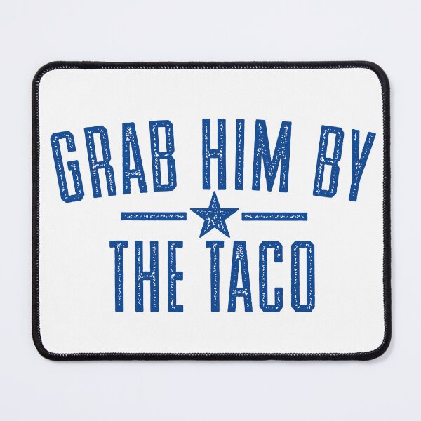 Item preview, Grab Him By The Taco - Blue designed and sold by Ayosaba.