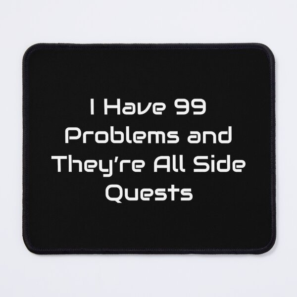 Item preview, I Have 99 Problems and They’re All Side Quests – Funny RPG Gamer Quote designed and sold by GameLore.