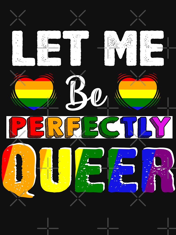 Let Me Be Perfectly Queer T Shirt Gay Pride Lgbt Rainbow Tee Essential T Shirt For Sale By 2161