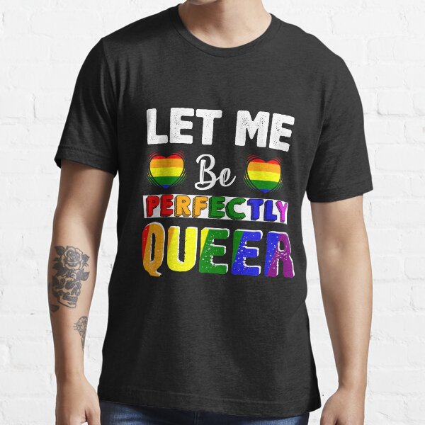 Let Me Be Perfectly Queer T Shirt Gay Pride Lgbt Rainbow Tee