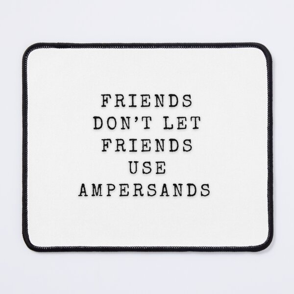 Item preview, Friends Don't Let Friends Use Ampersands | Writers | Editors | Grammar | Punctuation designed and sold by Scrappy Gardeners.