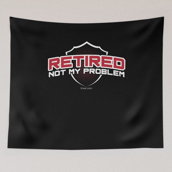 Item preview, Retired Not My Problem designed and sold by TomGiantDesigns.