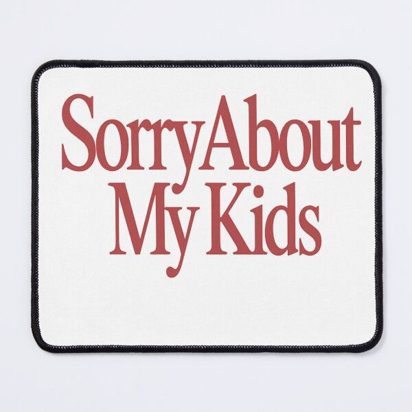 Item preview, Sorry About My Kids Funny Mom Life Quote designed and sold by Nouna11.