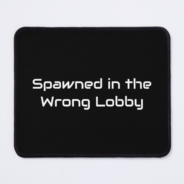 Item preview, Spawned in the Wrong Lobby – IRL Relatable Gamer Quote designed and sold by GameLore.