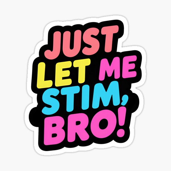 Item preview, Just Let Me Stim Bro! designed and sold by Vela Media.