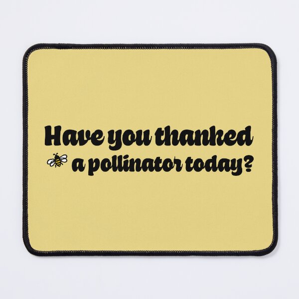 Item preview, Have You Thanked A Pollinator Today? designed and sold by sillyjess.