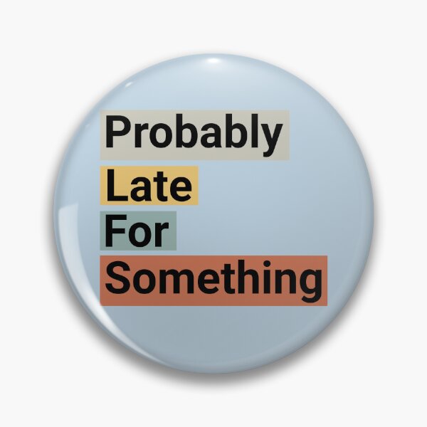 Item preview, Probably Late For Something Funny Quote designed and sold by NosandEdgy.