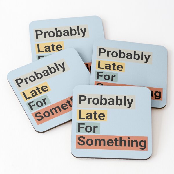 Item preview, Probably Late For Something Funny Quote designed and sold by NosandEdgy.