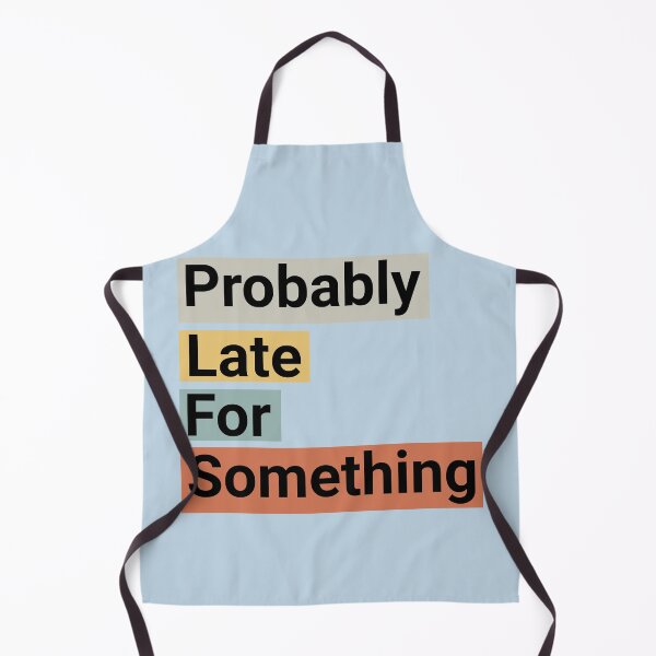 Item preview, Probably Late For Something Funny Quote designed and sold by NosandEdgy.