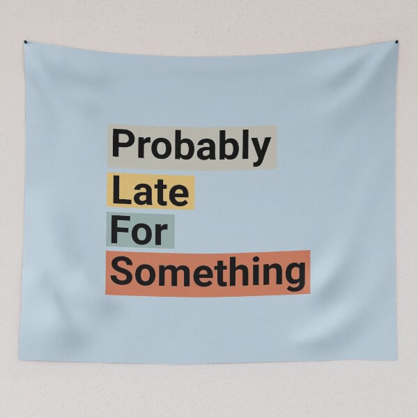 Item preview, Probably Late For Something Funny Quote designed and sold by NosandEdgy.