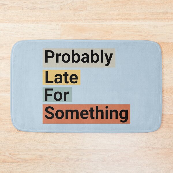 Item preview, Probably Late For Something Funny Quote designed and sold by NosandEdgy.