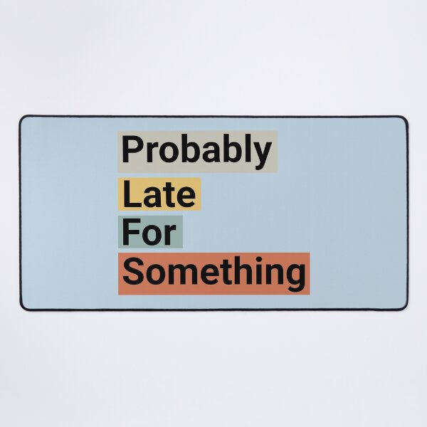 Item preview, Probably Late For Something Funny Quote designed and sold by NosandEdgy.