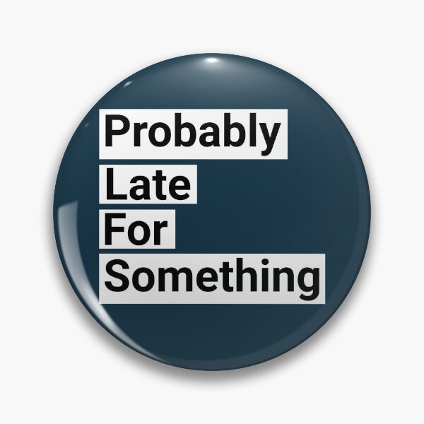 Item preview, Probably Late For Something Funny Saying designed and sold by NosandEdgy.