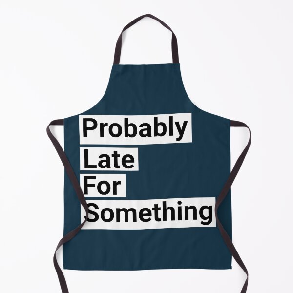 Item preview, Probably Late For Something Funny Saying designed and sold by NosandEdgy.
