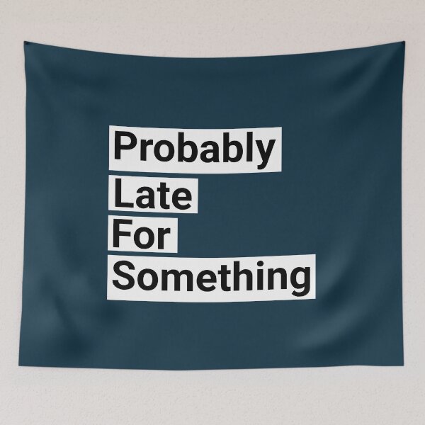 Item preview, Probably Late For Something Funny Saying designed and sold by NosandEdgy.