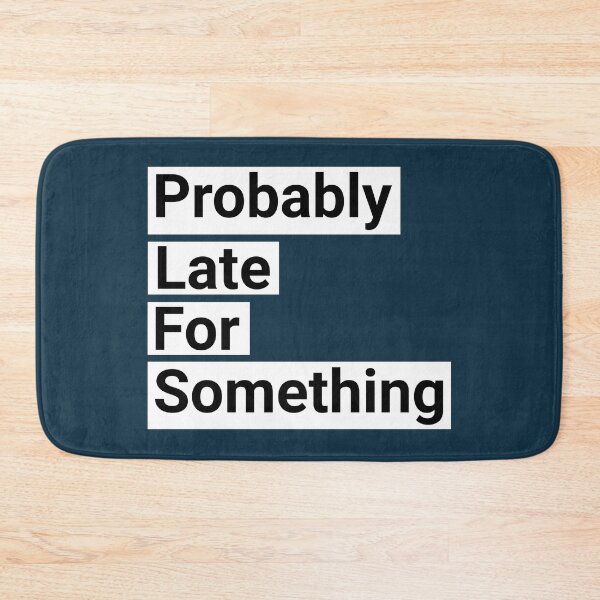Item preview, Probably Late For Something Funny Saying designed and sold by NosandEdgy.