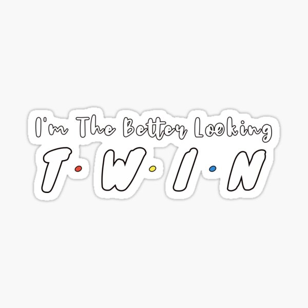 I'm The Better Looking Twin Sticker