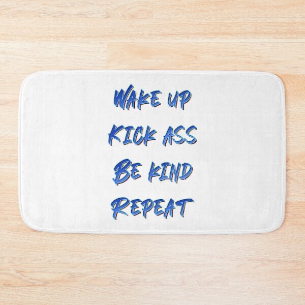 Item preview, Wake Up. Kick Ass. Be Kind. Repeat. designed and sold by DaveDanchuk.