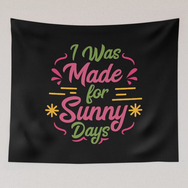 Item preview, I Was Made For Sunny Days designed and sold by TomGiantDesigns.