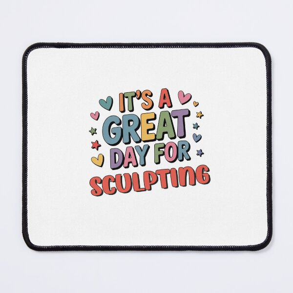 Item preview, It's a Great Day for Sculpting - Funny Sculpting Lover designed and sold by Watsonarts.