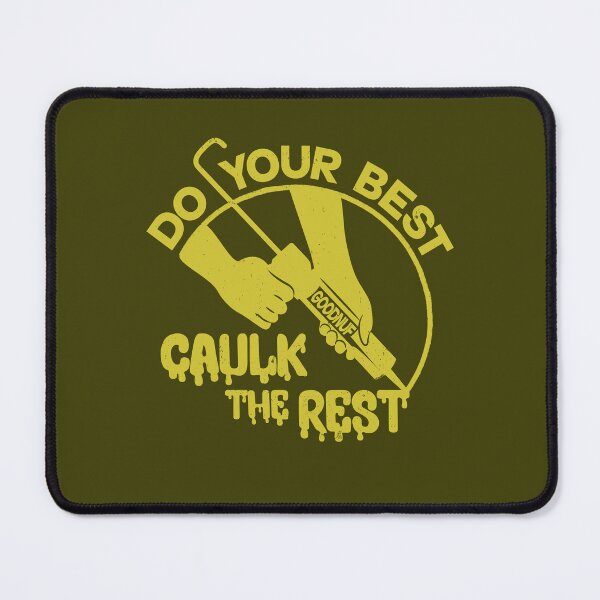 Item preview, Do Your Best Caulk the Rest Funny Tradesman Meme designed and sold by CRHPOD20.