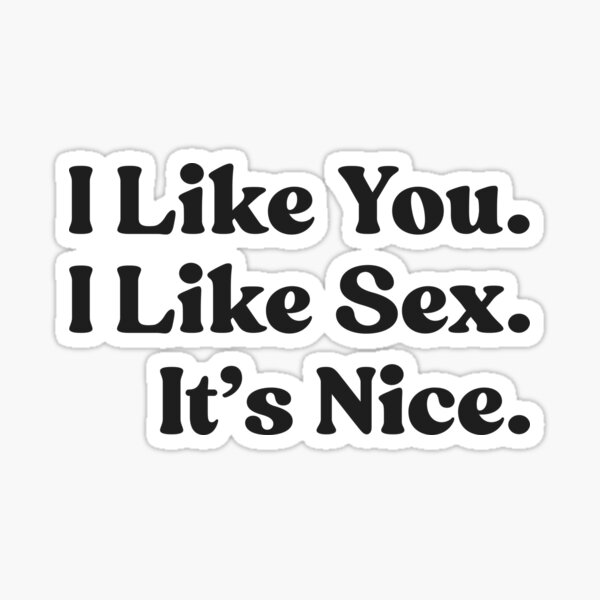 Item preview, I Like You. I Like Sex. It’s Nice. designed and sold by UNK-Fatigues.