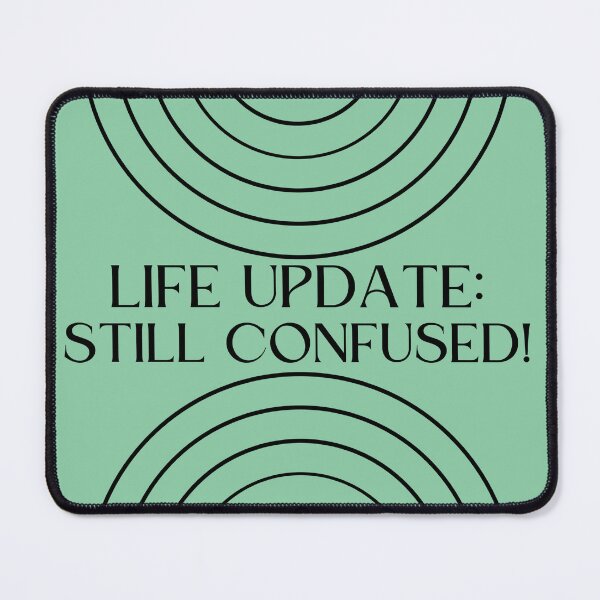 Item preview, Life Update: Confused? Perfect. You’re Doing It Right. designed and sold by TeesAndSass.
