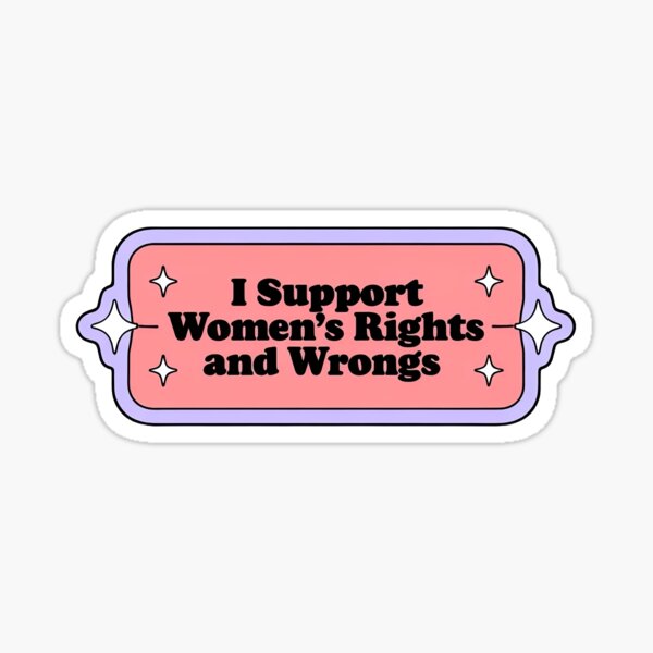 Item preview, I support women’s rights and wrongs  designed and sold by duh_nisey designs.