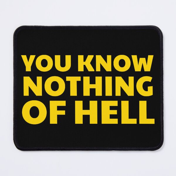 Item preview, You Know Nothing of Hell designed and sold by UNK-Fatigues.