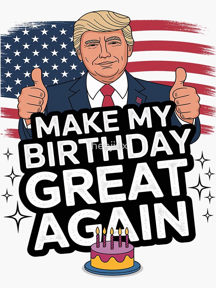 Make My Birthday Great Again, Trump Fan Birthday Gift Sticker