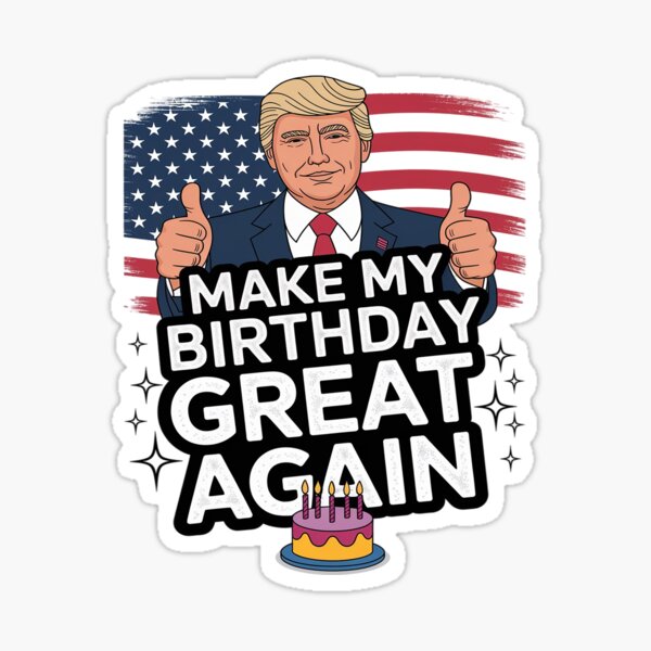 Make My Birthday Great Again, Trump Fan Birthday Gift Sticker