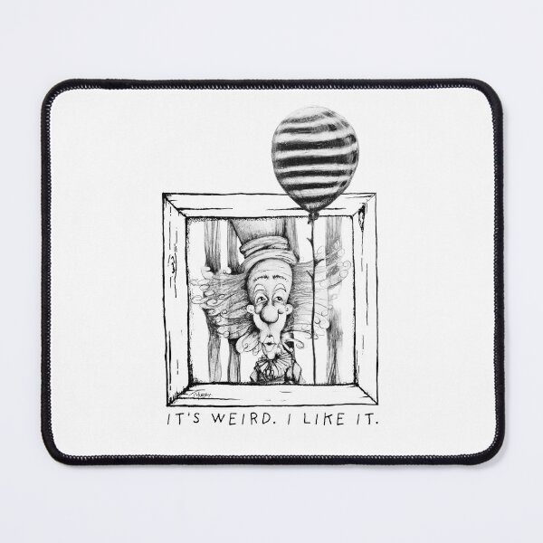 Item preview, It's Weird. I Like It. designed and sold by Tamela Murphy.