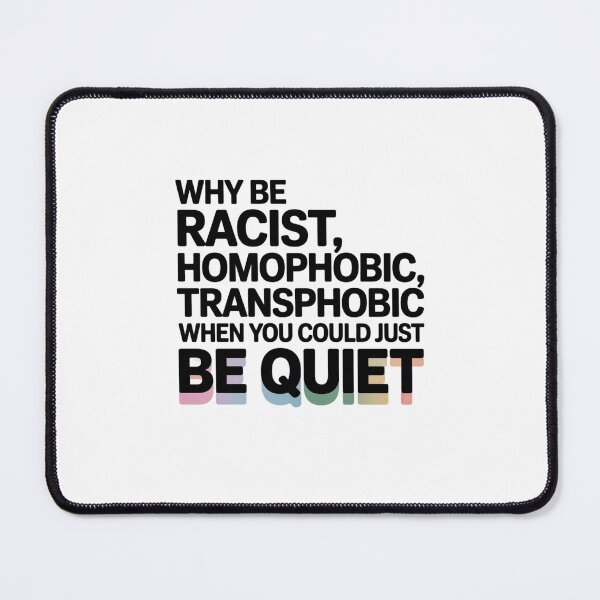 Item preview, why be racist, homophobic, transphobic when you could just be quiet designed and sold by Mateusz Majcherek.