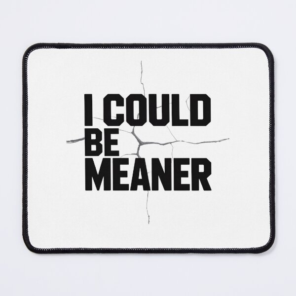 Item preview, I could be meaner designed and sold by Mateusz Majcherek.