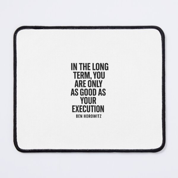 Item preview, You Are Only as Good as Your Execution – Ben Horowitz Quote designed and sold by Echos of wisdom.