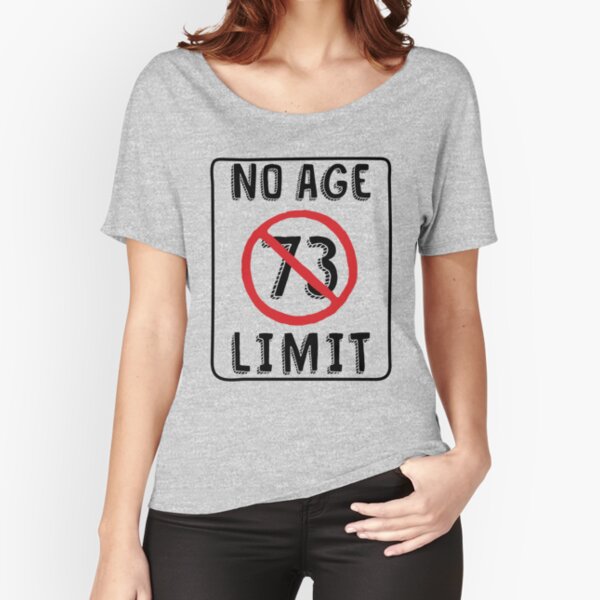 No Age Limit 73rd Birthday Gifts Funny B-day for 73 Year Old Relaxed Fit T-Shirt