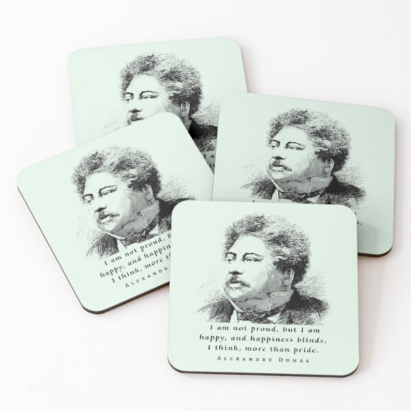 Item preview, Alexandre Dumas quote: I am not proud, but I am happy; and happiness blinds, I think, more than pride. designed and sold by artbleed.